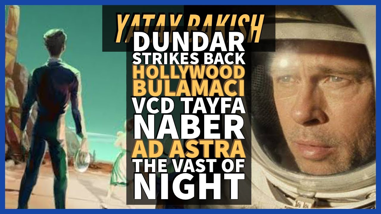 Dündar Dayağı, Hollywood Açmazı, Eski VCD Tayfa, AD ASTRA, VAST OF NIGHT - #YatayBakış