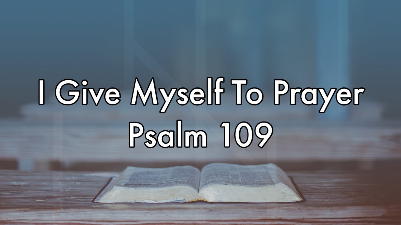 I Give Myself To Prayer || Psalm 109