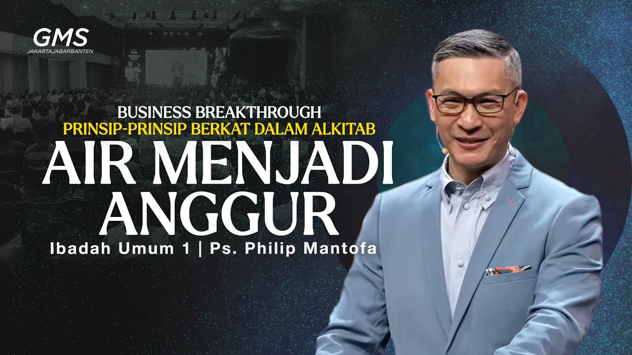 IBADAH UMUM 1 | AIR MENJADI ANGGUR | PS. PHILIP MANTOFA | GMS JAKARTA JAWA BARAT BANTEN