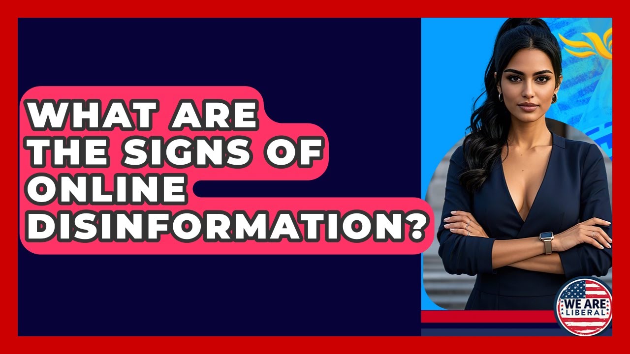 What Are The Signs Of Online Disinformation? - We Are Liberal