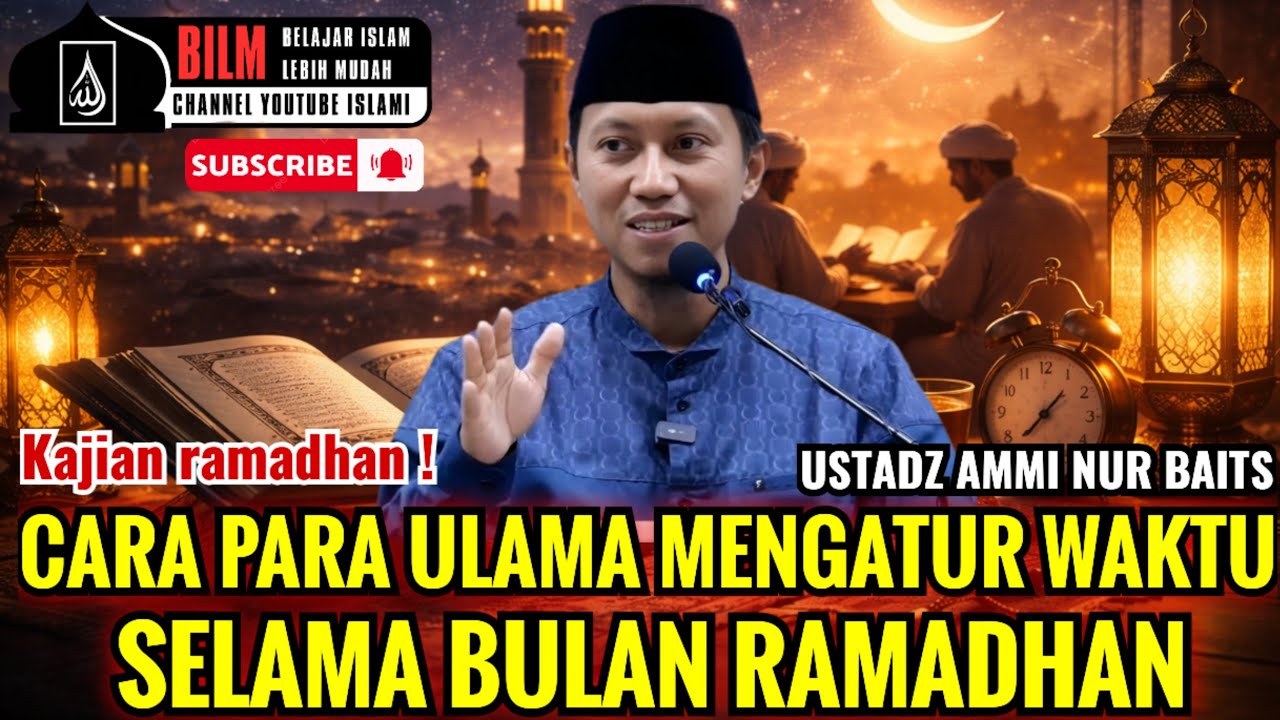 CARA PARA ULAMA MENGATUR WAKTU SELAMA BULAN RAMADHAN | USTADZ AMMI NUR BAITS