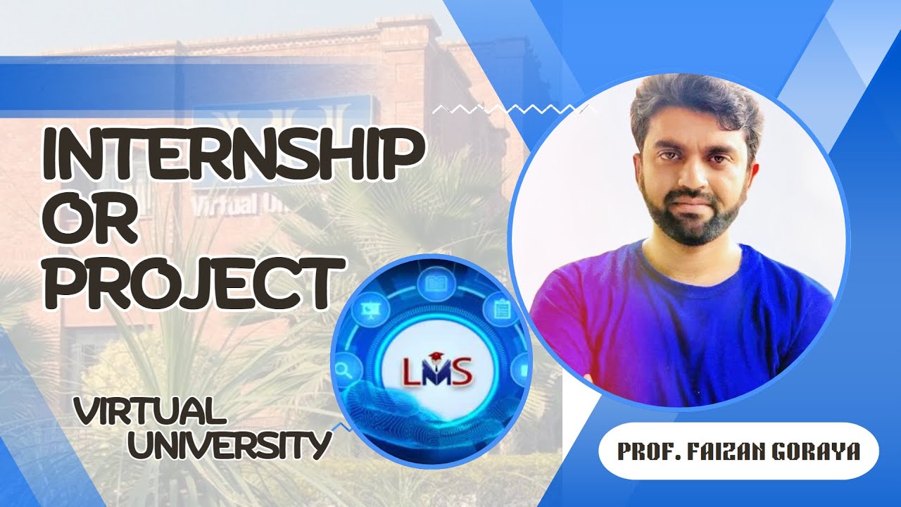 Internship or Project of Virtual University | Better option | How to write internship & project
