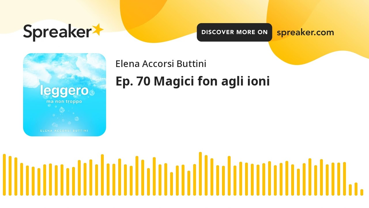 Ep. 70 Magici fon agli ioni