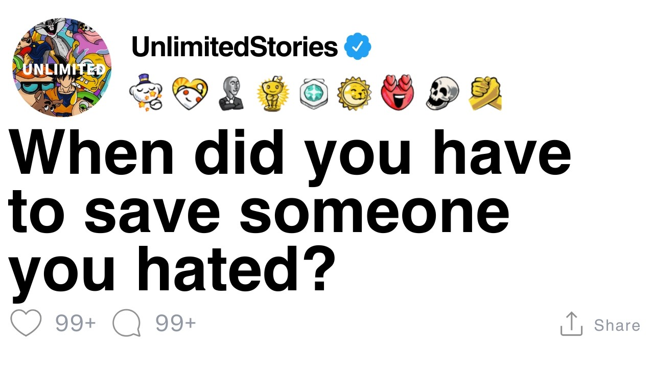 When did you have to save someone you hated? [FULL STORY]