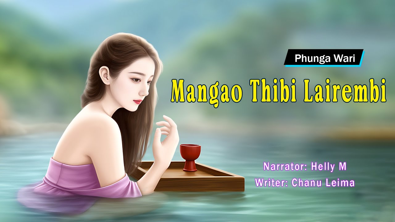 Mangao Thibi Lairembi || Manipuri Phunga Wari || Helly Maisnam🎤 || Chanu Leima✍️