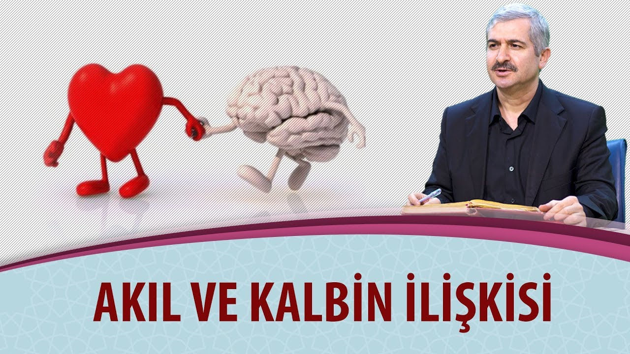 Dr. Burhan SABAZ - Akıl ve kalbin ilişkisi