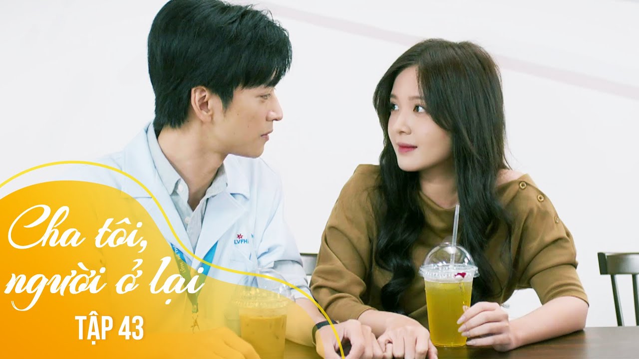 Cha tôi, người ở lại Tập 43 | An lần đầu tỏ tình với Nguyên, chính thức trở thành người yêu