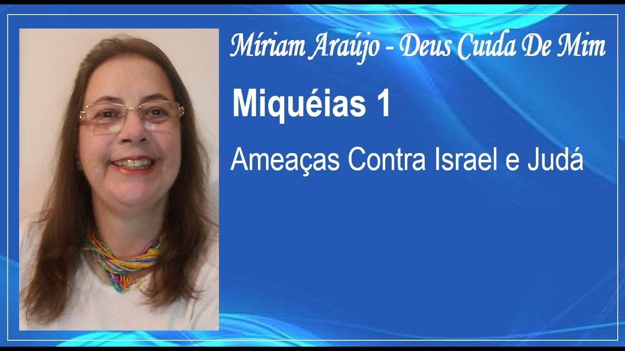 MIQUÉIAS 1 - AMEAÇAS CONTRA ISRAEL E JUDÁ