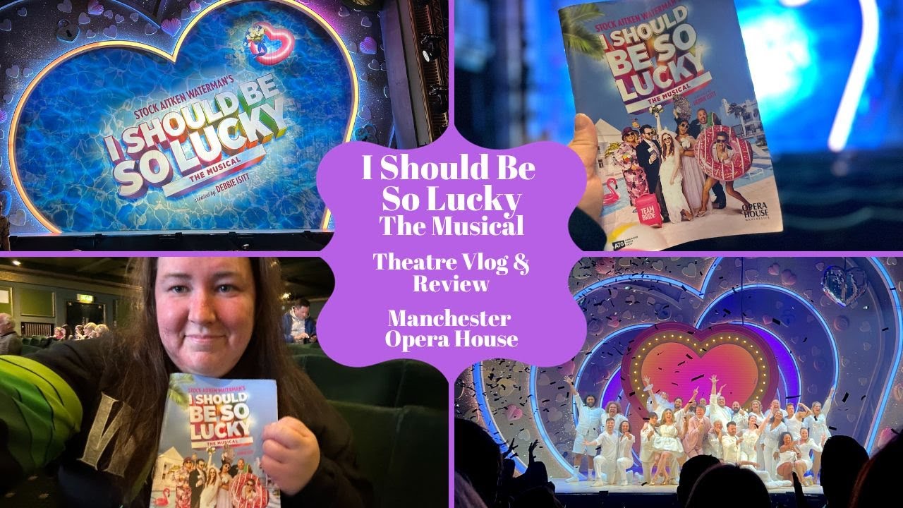I Should Be So Lucky The Musical - Manchester Opera House - Theatre Vlog & Review Inc Curtain Call