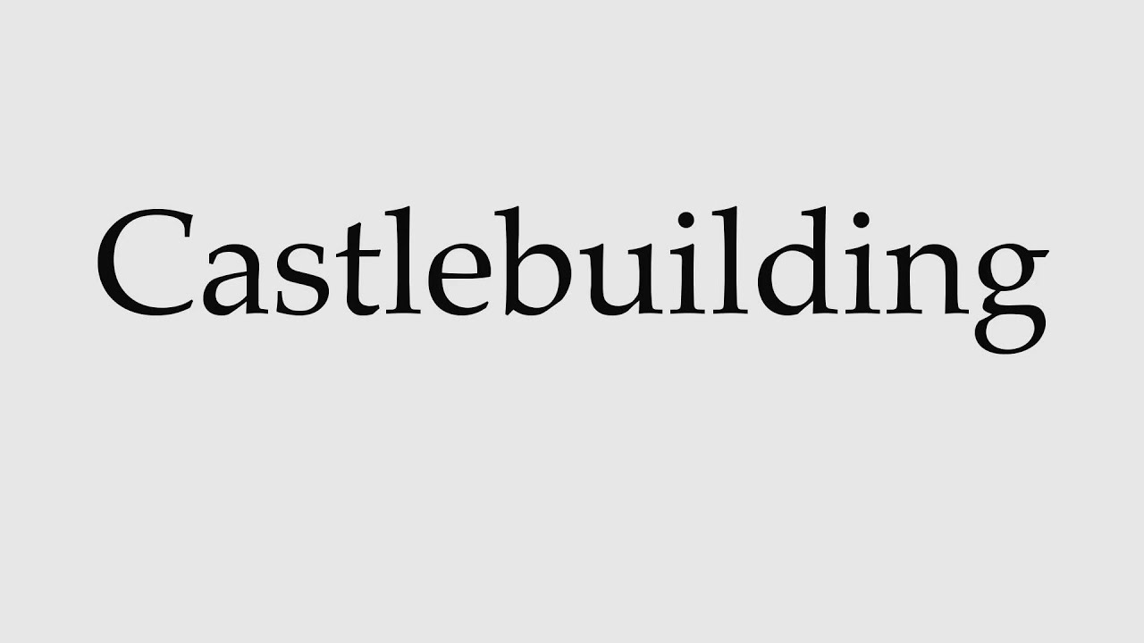 How to Pronounce Castlebuilding