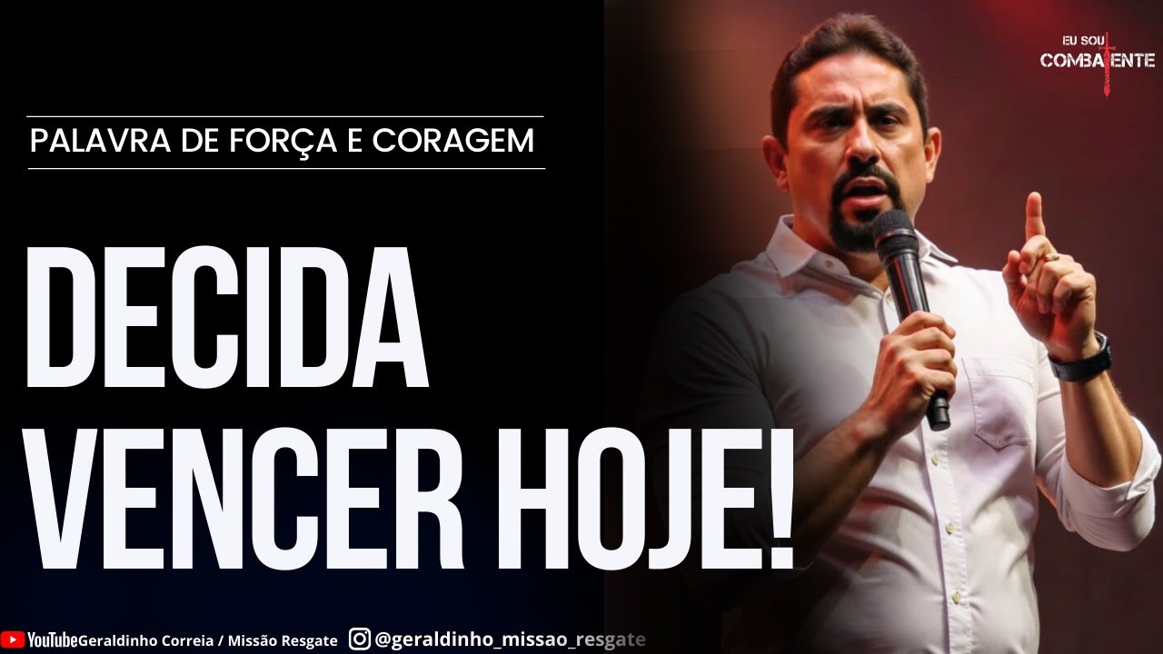 DECIDA VENCER HOJE! I Palavra de Força e Coragem I Geraldinho Correia
