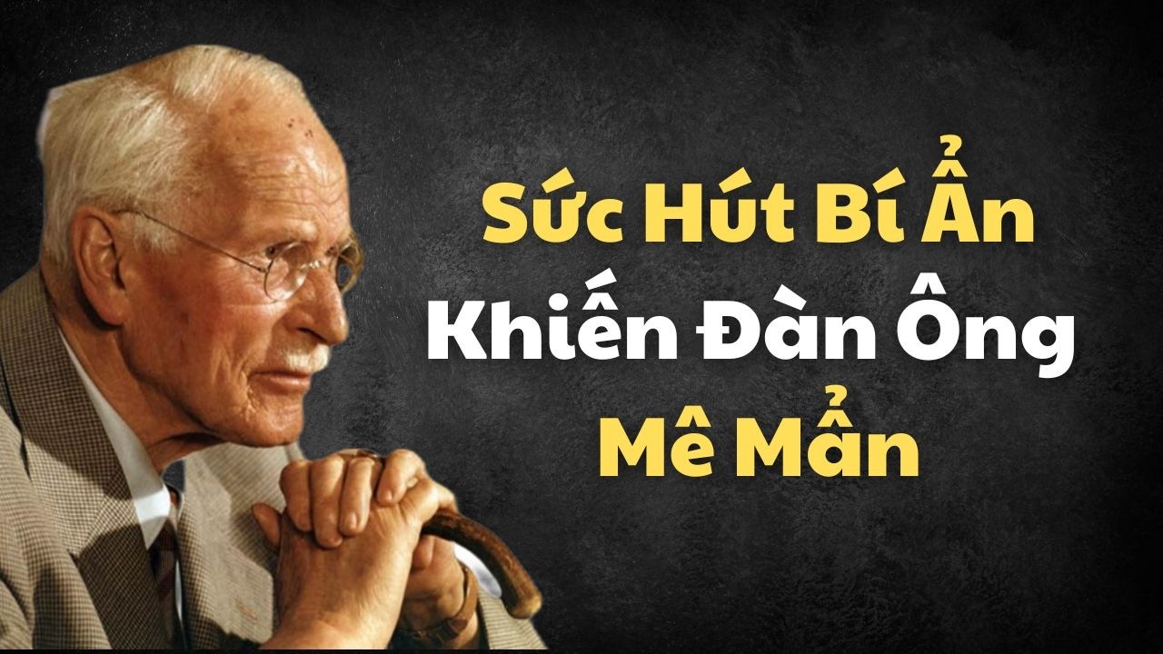 Năng Lượng Bí Ẩn Chỉ Một Số Phụ Nữ Có – Khiến Đàn Ông Bị Thu Hút Đến Khó Hiểu | Carl Jung