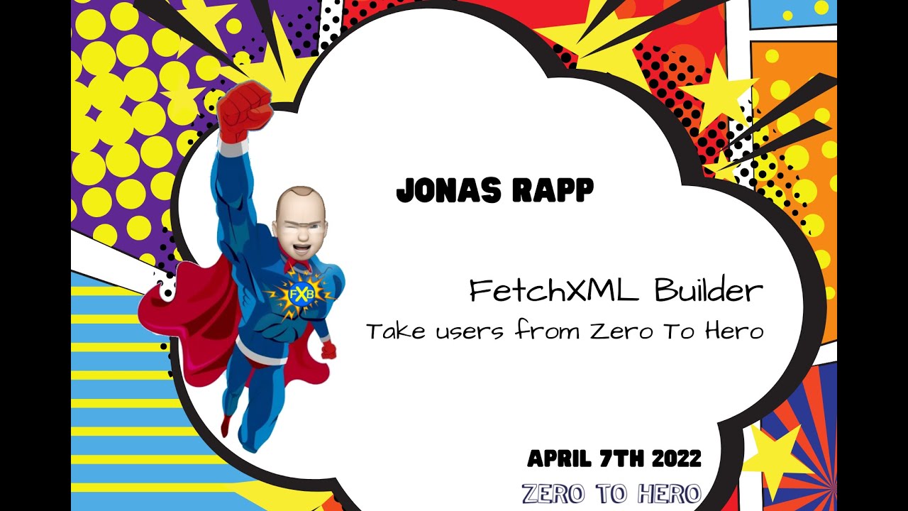 Zero to Hero - Session 4 - Lesson 13 - Jonas Rapp - FetchXML Builder from Zero to Hero.