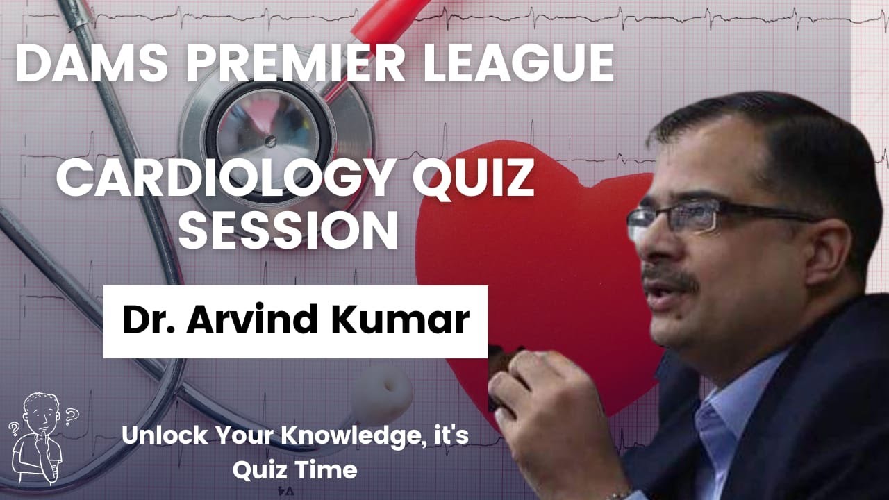 Cardiology Quiz by Dr Arvind Kumar| DAMS Premier League