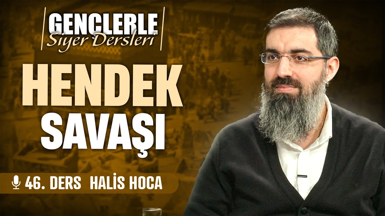 Hendek Savaşı | Gençlerle Siyer Dersleri 46 | Halis Bayancuk Hoca