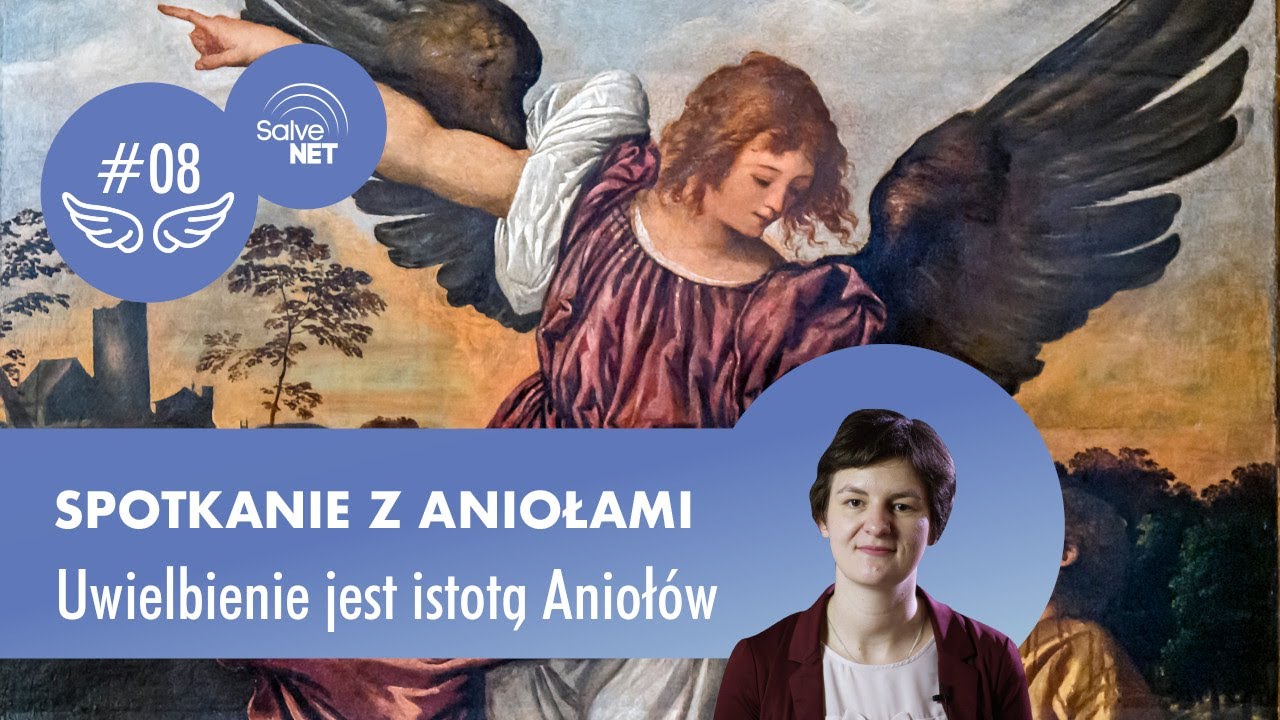 Spotkanie z Aniołami II [#08] - Uwielbienie jest istotą Aniołów