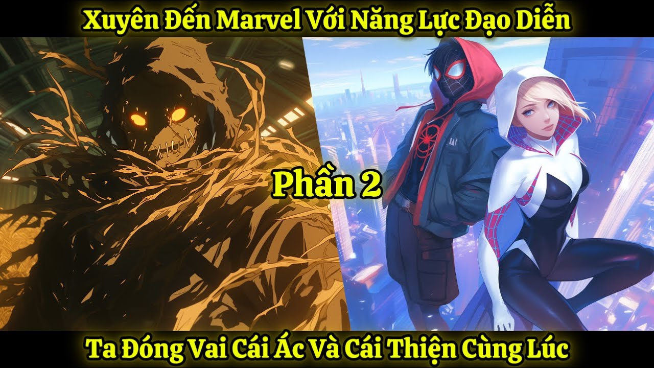 Xuyên Đến Marvel Với Năng Lực Đạo Diễn, Ta Đóng Vai Cái Ác Và Cái Thiện Cùng Lúc | Phần 2