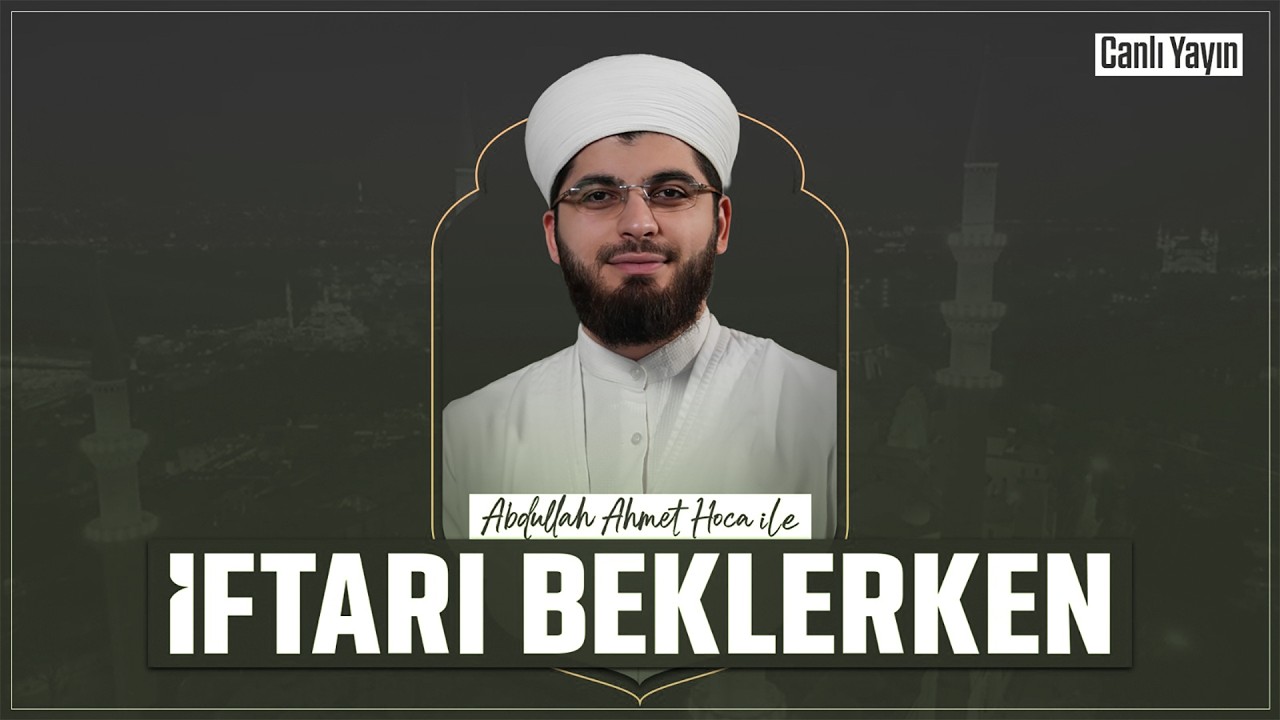Abdullah Ahmet Hoca ile İftarı Beklerken | 5 Mart 2026