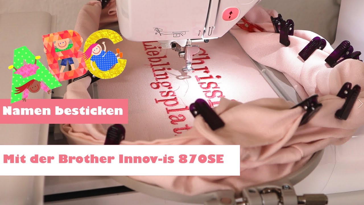 Brother Innovis 870 SE Anleitung Namen besticken Buchstaben besticken mit der Stickmaschine