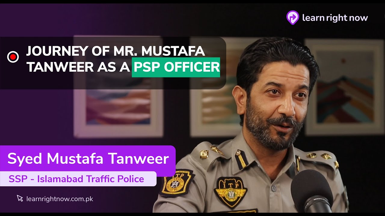 Journey of a CSS Police Service Officer in Pakistan Ft. Dr. Syed Mustafa Tanweer | 004 | LRN