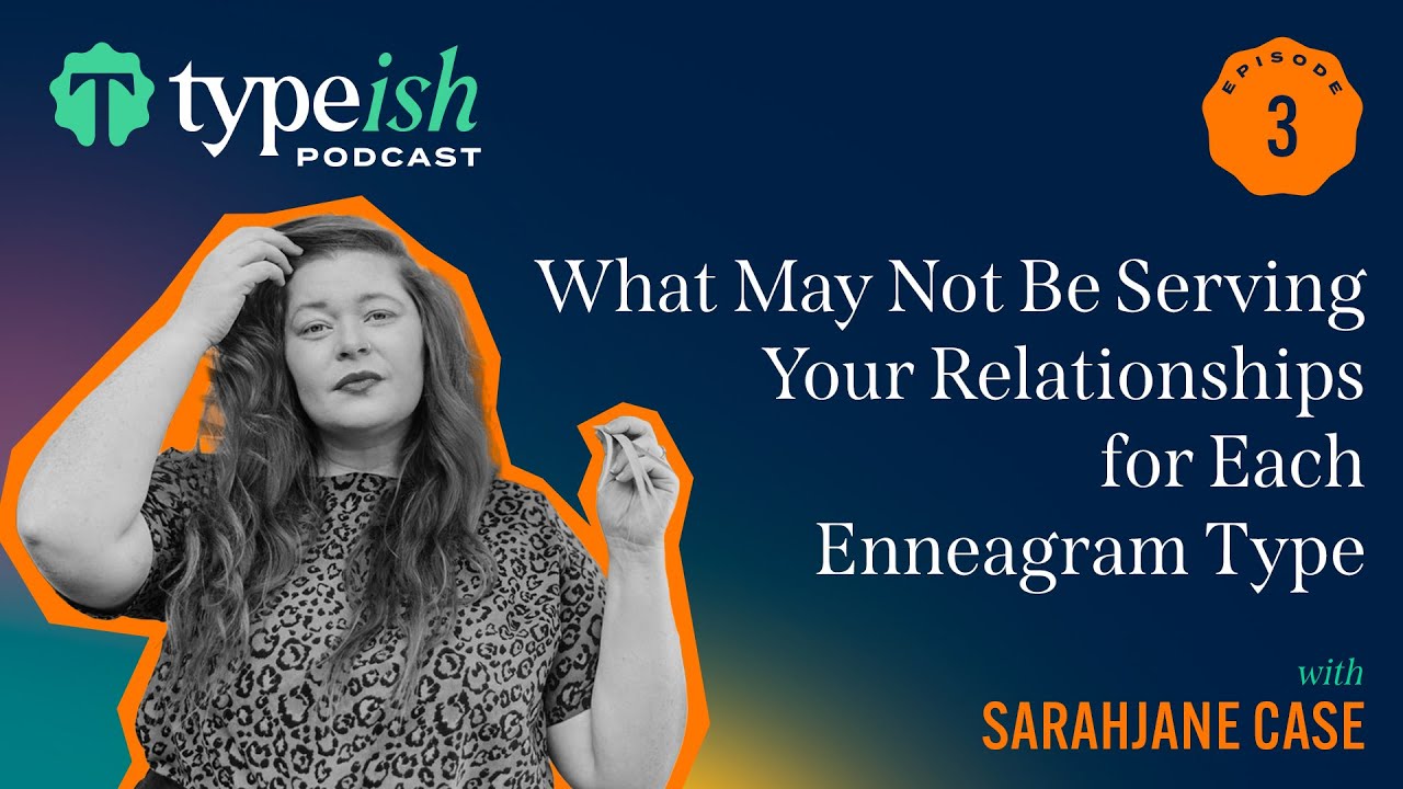 What May Not Be Serving Your Relationships for Each Enneagram Type | Sarajane Case (Ep. 3)