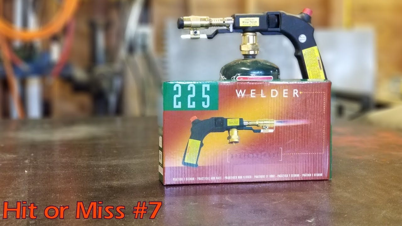Hit or Miss Episode #7 Harbor Freight Welder Torch 225