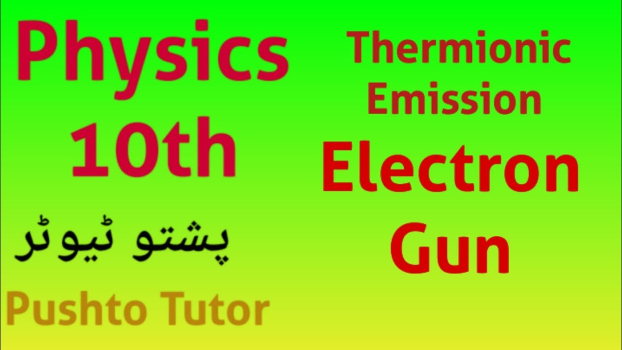 Electron Gun, Thermionic Emission, Class 10 physics, Introductory electronics, Pushto Tutor kp board