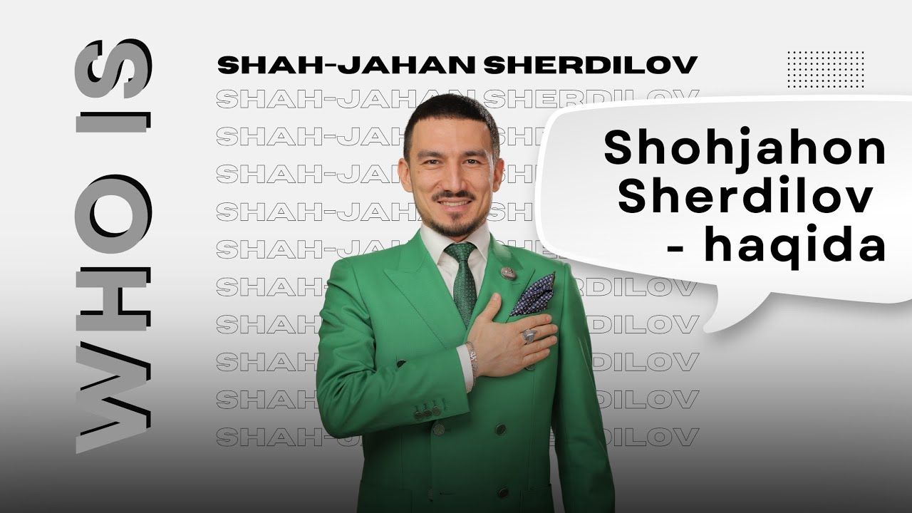 Shohjahon Sherdilov haqida | Who is Shah-Jahan Sherdilov ?