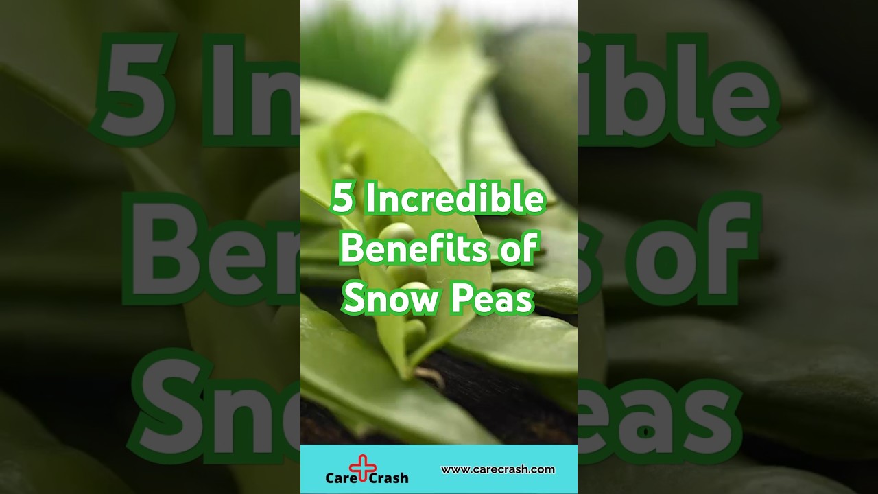 5 Incredible Benefits of Snow Peas | #carecrash