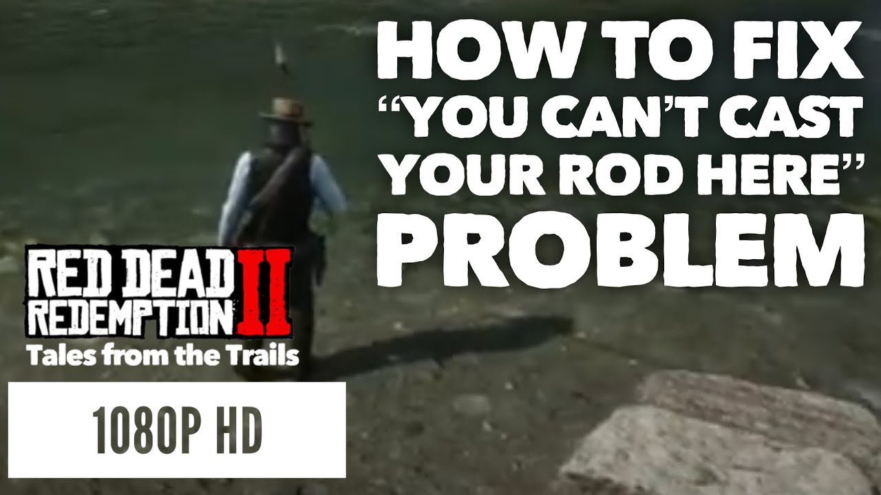 RDR2: You Cant Cast Your Rod Here Problem Fixed - Cant Fish - 1080p HD PS4 Pro Red Dead Redemption 2