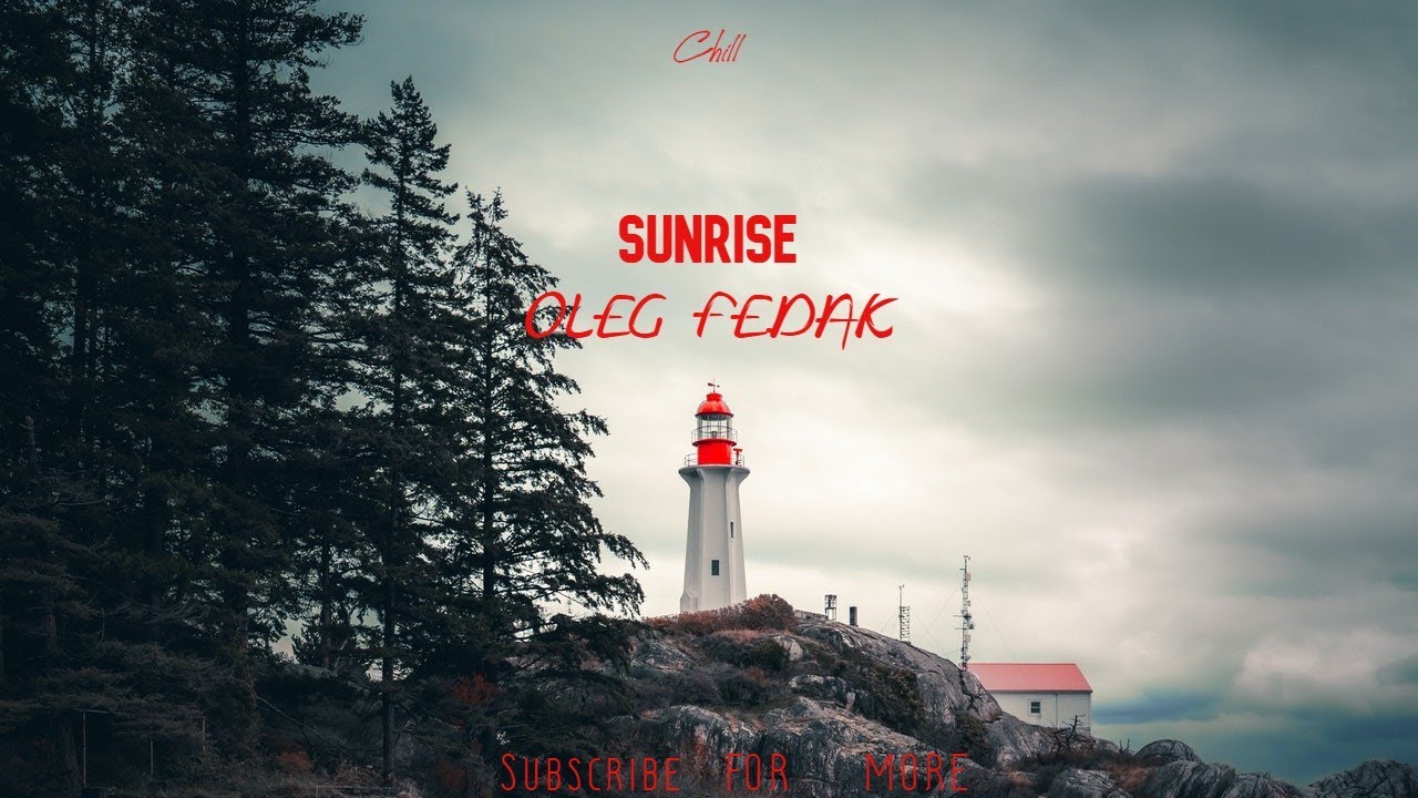 Oleg Fedak - Sunrise Chill Music 4 MINT  [AMAZING VIDEO]