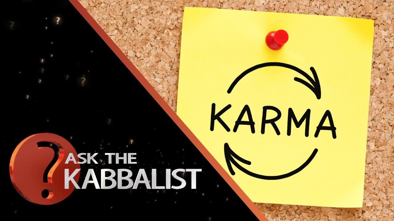 What Is Karma? - The Kabbalistic Explanation of How Karma Works