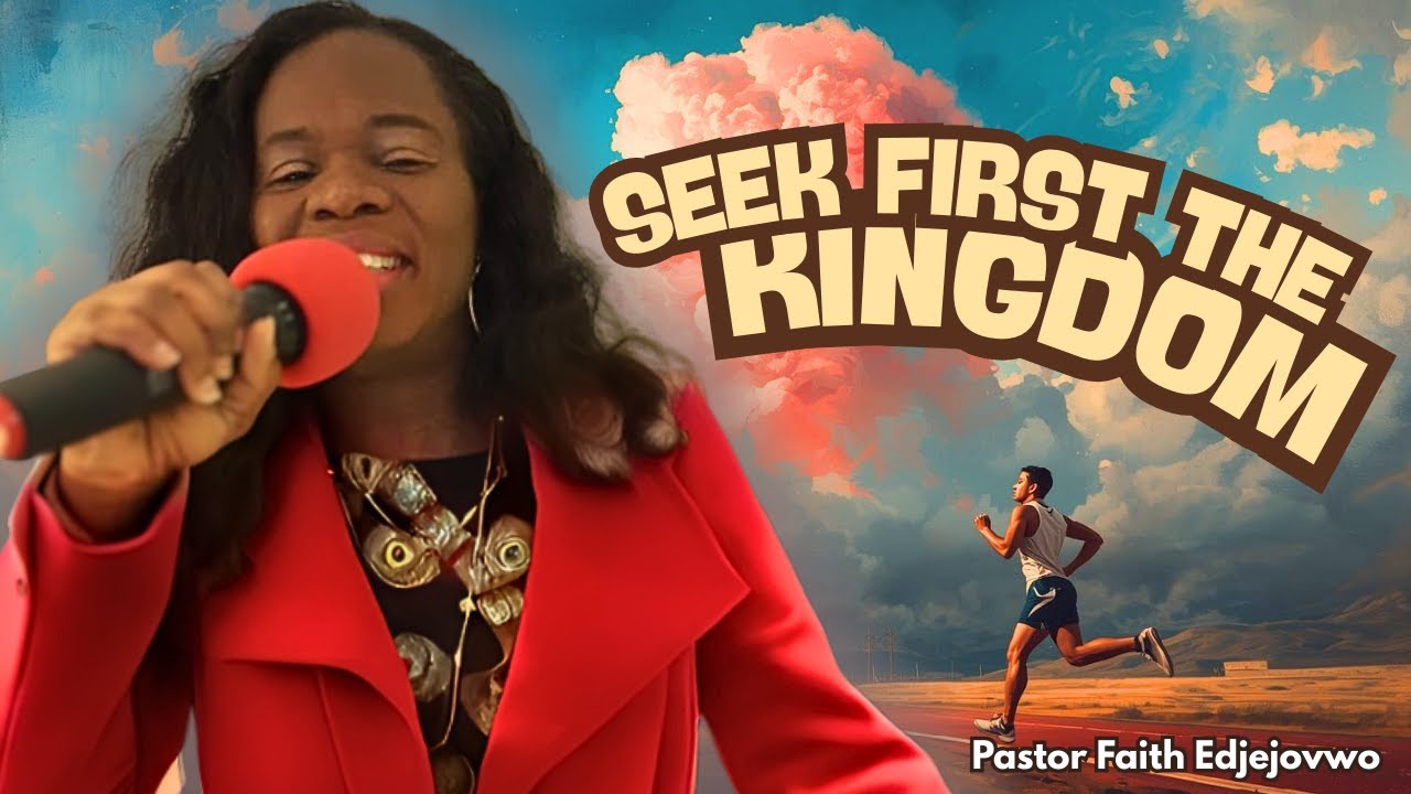 How to Seek the Kingdom of God First? | Pastor Faith Edjejovwo