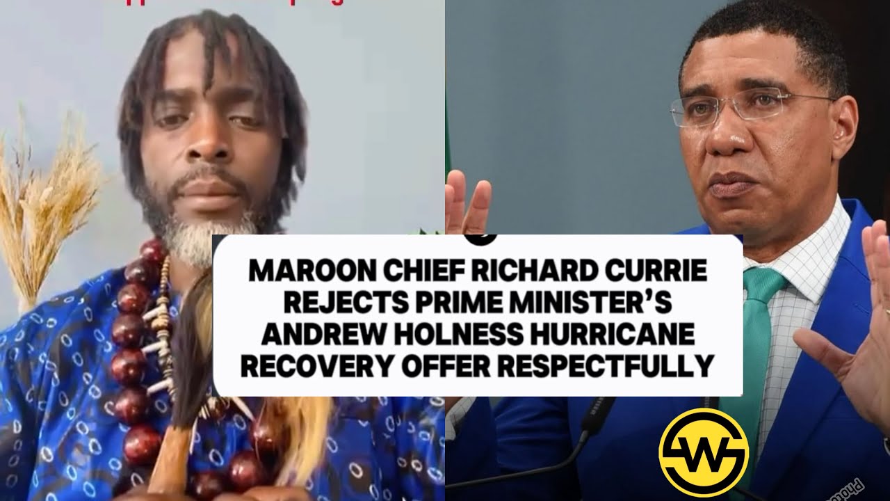  MAROON CHIEF Richard Currie REJECTS PRIME MINISTER’S Andrew Holness HURRICANE RECOVERY OFFER