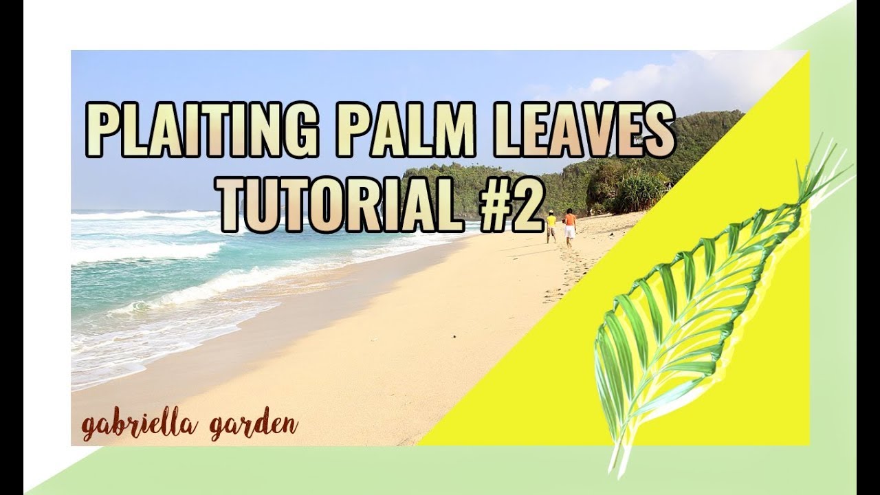 PLAITING PALM LEAVES TUTORIAL #2
