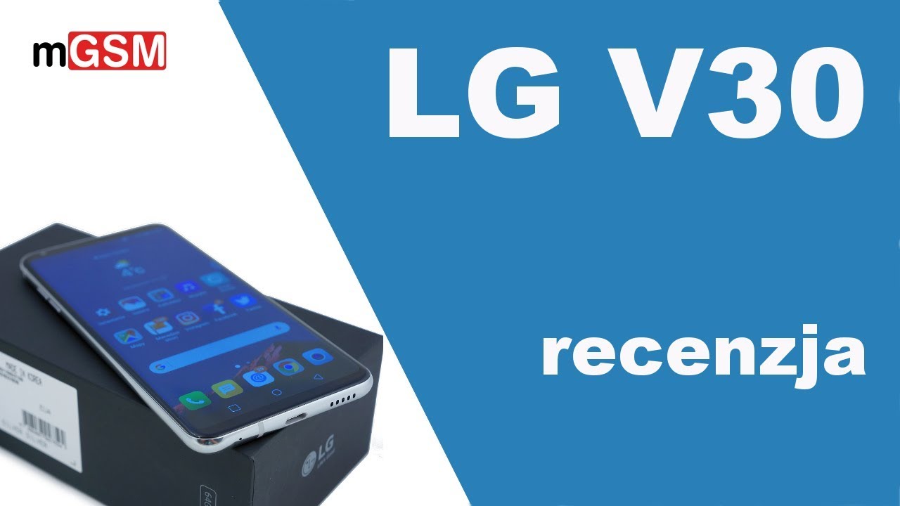 LG V30 - wideorecenzja smartfonu, test, recenzja :: mGSM.pl 🔥🔥🔥