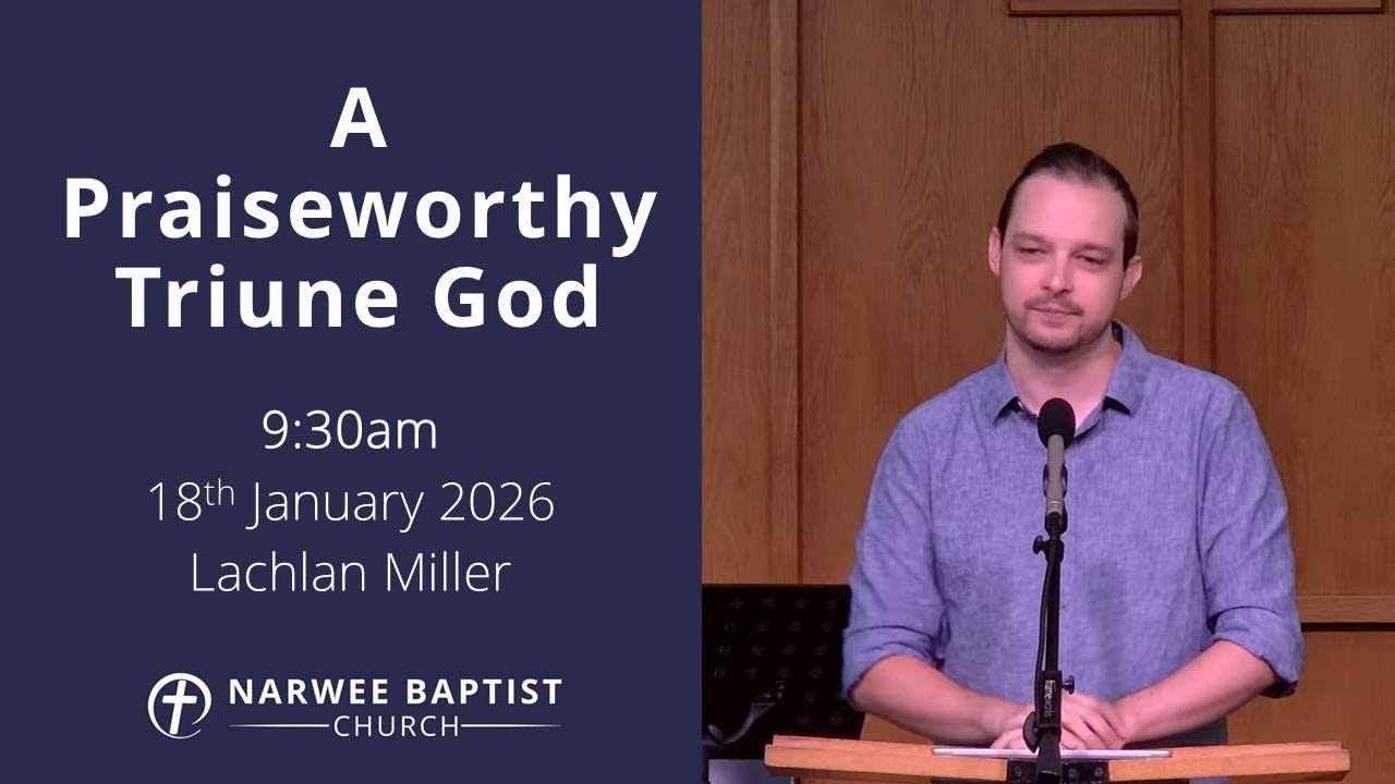 A Praiseworthy Triune God - 9.30am