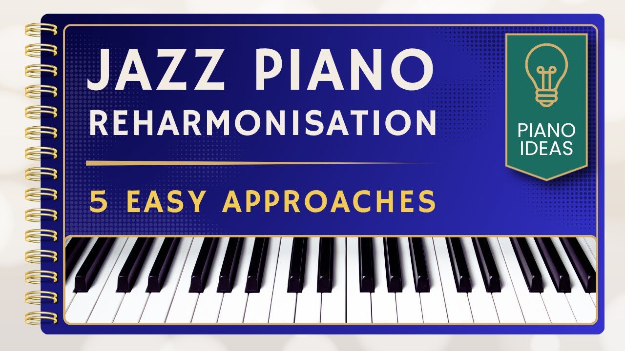 How to Reharmonize Jazz Piano (5 Easy Techniques to Adapt to your Repertoire)
