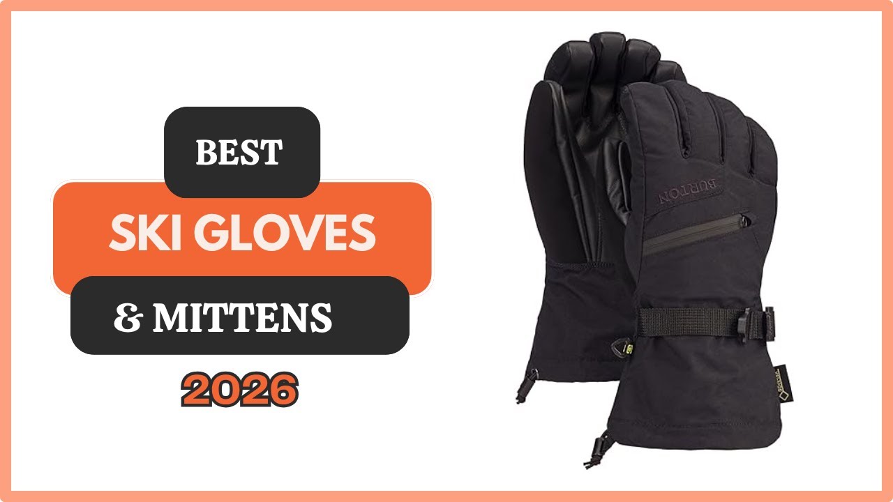 5 Best Ski Gloves & Mittens of 2026