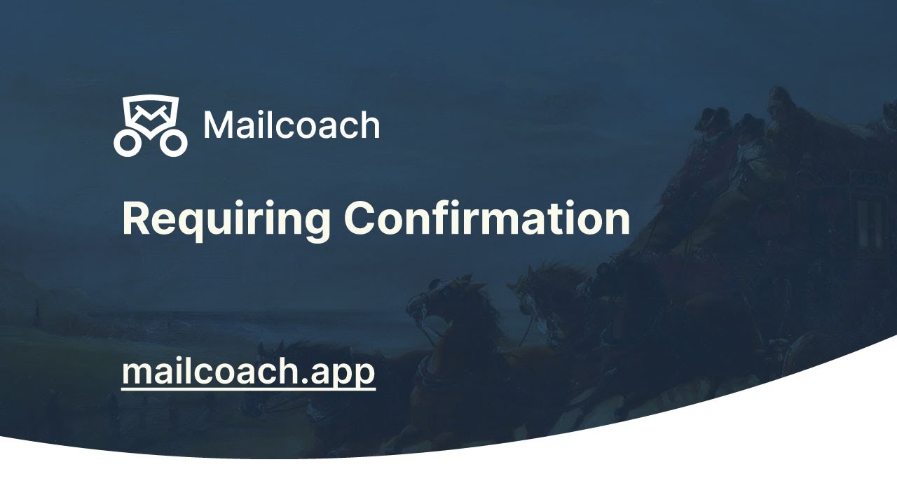 02. Requiring Confirmation - Mailcoach