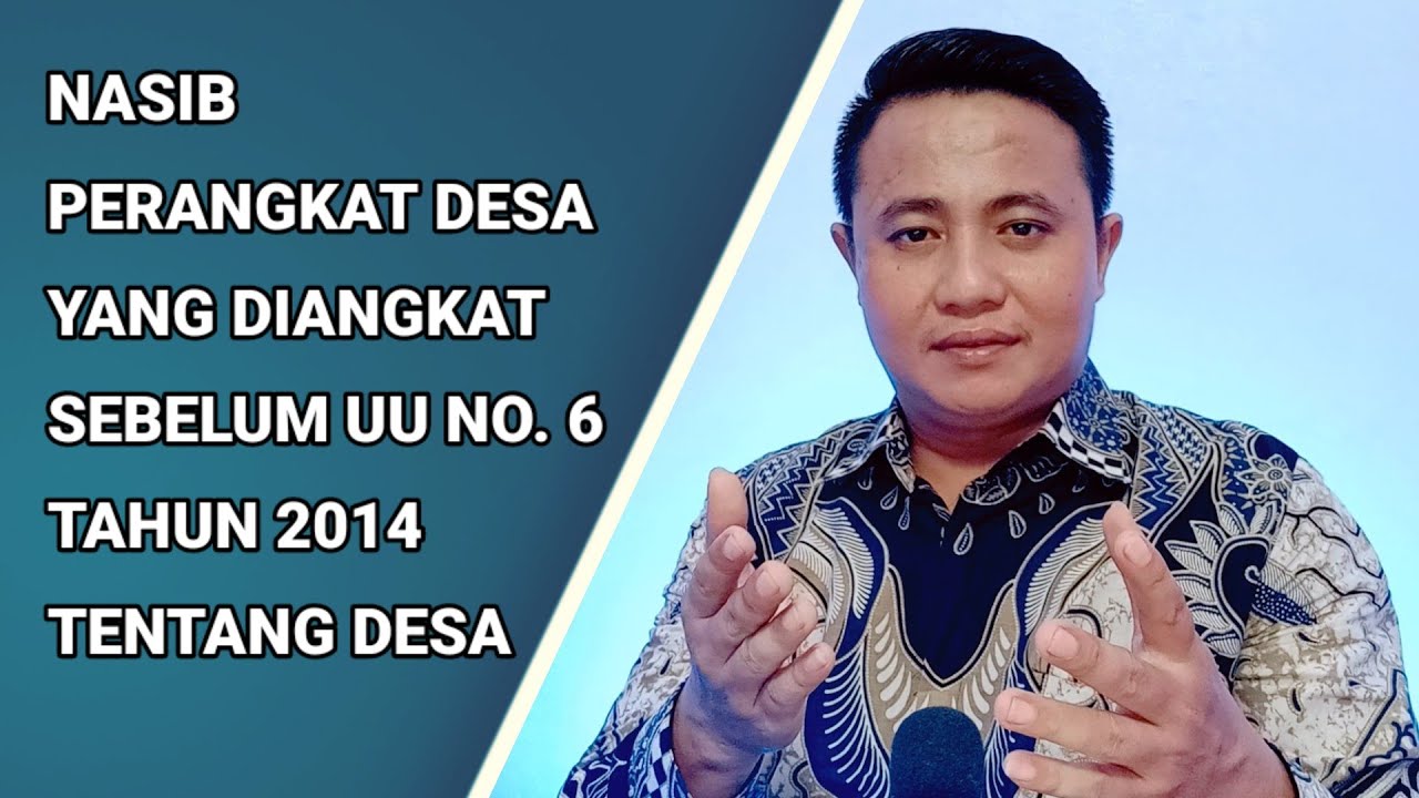 NASIB PERANGKAT DESA YANG DIANGKAT SEBELUM UU NO. 6 TAHUN 2014 TENTANG DESA