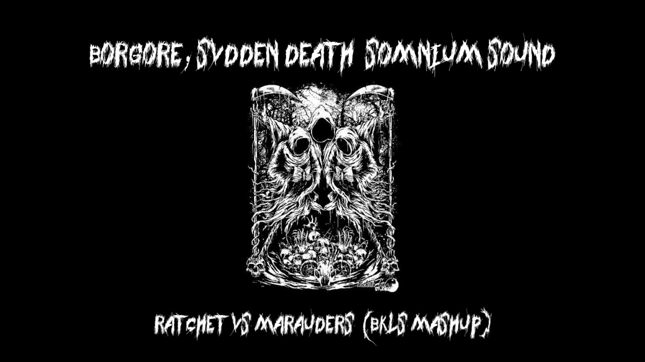 Borgore, SVDDEN DEATH & Somnium Sound - Ratchet vs Marauders (BKLS Mashup)