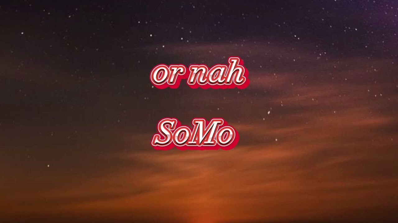 or nah - soMo (lyrics)
