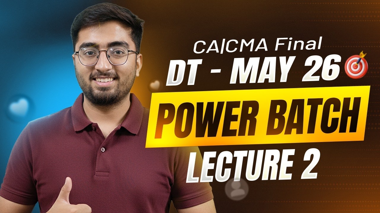 CA FINAL DT -MAY -26  | Power Batch Lecture 2 | CA Rahul Satija