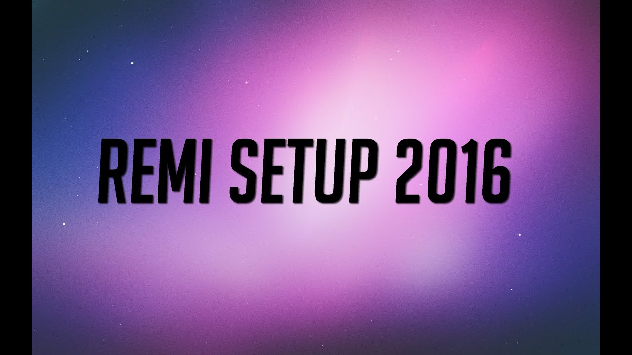 REMI SETUP 2016 (700 SUB SPECIAL)