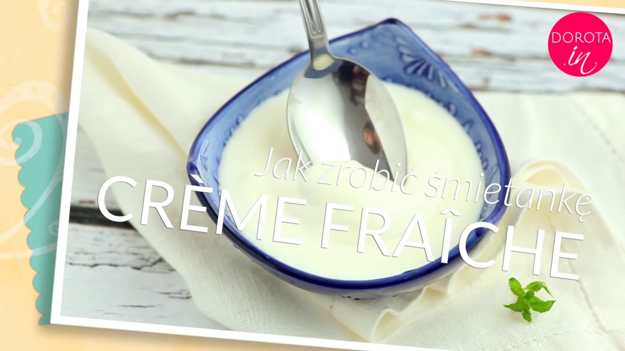 Cr&egrave;me fra&icirc;che 🥛 jak zrobić creme fraiche w domu | Dorota Kamińska