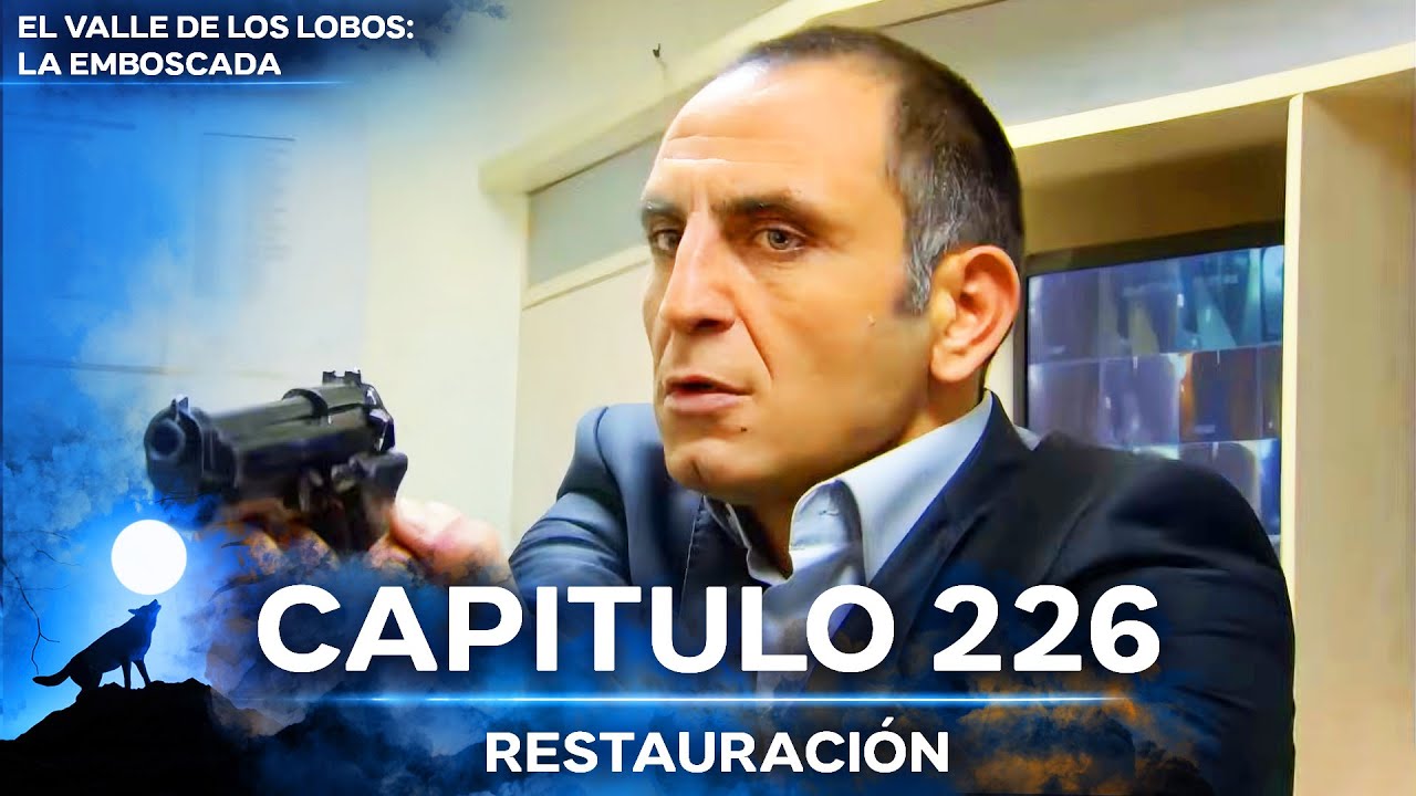 El Valle De Los Lobos: La Emboscada - Restauración Capítulo 226