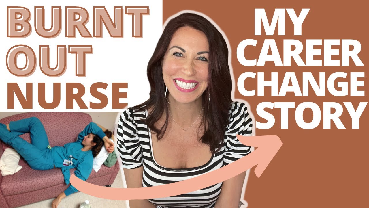 I was a BURNT OUT Nurse!  My Career Change Story