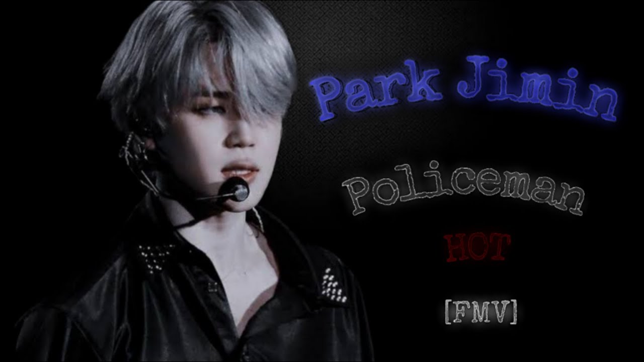 Park Jimin |POLİCEMAN| •Hot• FMV