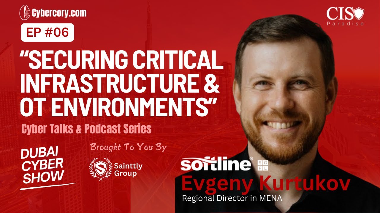 Dubai Cyber Show  Episode 6 with Evgeny Kurtukov – Securing Critical Infrastructure & OT